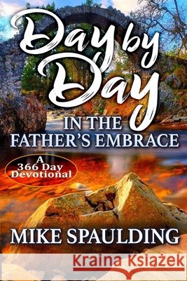 Day By Day In The Father's Embrace Spaulding, Mike 9798691882579 Independently Published - książka
