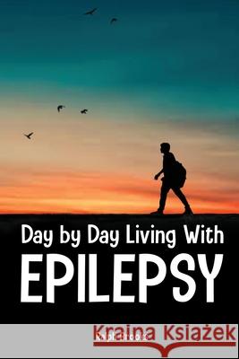 Day by Day Living with Epilepsy Ralph Brooks 9781649212320 Global Summit House - książka