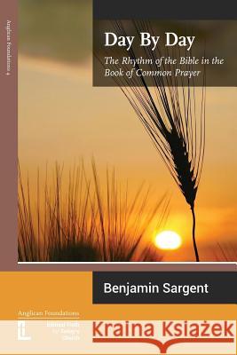 Day by Day: The Rhythm of the Bible in the Book of Common Prayer Sargent, Benjamin 9781906327118 Latimer Trust - książka