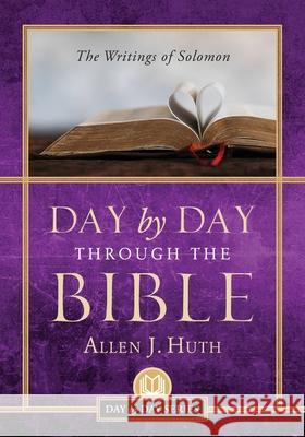 Day by Day Through the Bible: The Writings of Solomon Allen J. Huth 9781955043328 Illumify Media - książka