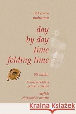 Day by Day Time Folding Time: 99 Haiku Ralph Günther Mohnnau 9781490798592 Trafford Publishing - książka