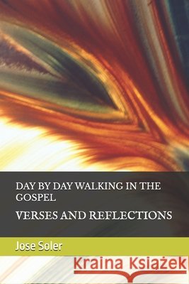 Day by Day Walking in the Gospel: Verses and Reflections Soler, Jose 9798249756772 Independently Published - książka