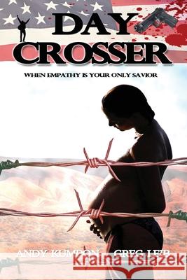 Day Crosser: When Empathy is Your Only Savior Greg Leib William Armstrong Andy Kumpon 9781672888486 Independently Published - książka