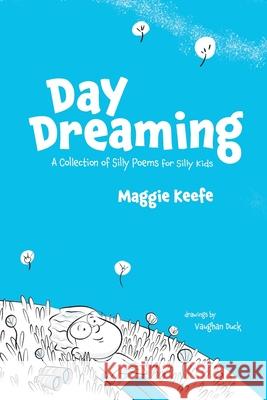 Day Dreaming: Silly Poems for Silly Kids Maggie Keefe 9780578357430 Margaret Keefe - książka