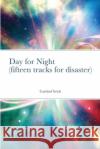 Day for Night (fifteen tracks for disaster) Caridad Svich 9781794769175 Lulu.com