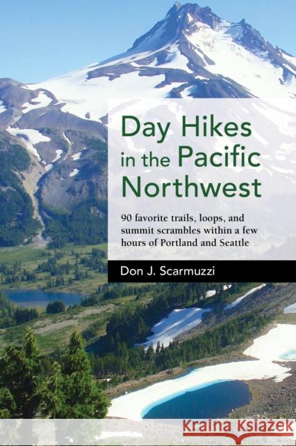 Day Hikes in the Pacific Northwest: 90 Favorite Trails, Loops, and Summit Scrambles Within a Few Hours of Portland and Seattle Don J. Scarmuzzi 9781513261423 Westwinds Press - książka