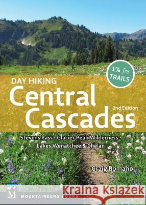 Day Hiking Central Cascades: Stevens Pass * Glacier Peak Wilderness * Lakes Wenatchee & Chelan Craig Romano 9781680515572 Mountaineers Books - książka