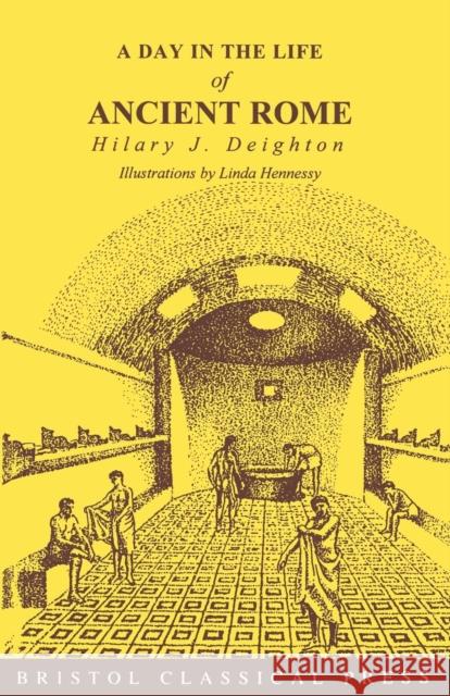 Day in the Life of Ancient Rome Hilary J. Deighton 9781853991363 GERALD DUCKWORTH & CO LTD - książka