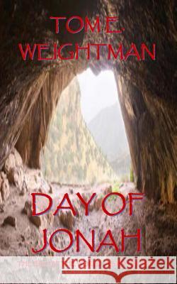Day of Jonah: The End of the World...As We Know It! Weightman, Tom E. 9781978284432 Createspace Independent Publishing Platform - książka