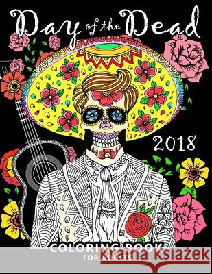 Day of the Dead 2018: Skull Stress-relief coloring book for Adults Balloon Publishing 9781981845934 Createspace Independent Publishing Platform - książka