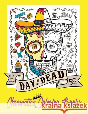 Day of the Dead Chromatica Adult Coloring Book: Volume One MS R. Va 9781532815959 Createspace Independent Publishing Platform - książka