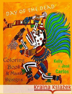 Day of the Dead Coloring Book and Mask Designs Kelly Carlos Jose Carlos 9781500783181 Createspace - książka
