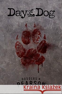 Day of the Dog Douglas K. Pearson 9780984337729 Storymakers, LLC - książka