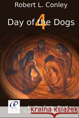 Day of the Dogs 4 Robert L. Conley 9781530081998 Createspace Independent Publishing Platform - książka