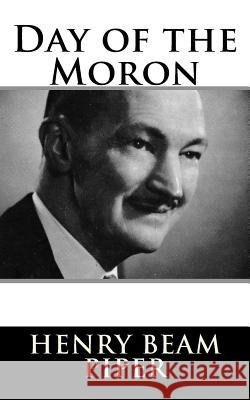 Day of the Moron Henry Beam Piper 9781984047076 Createspace Independent Publishing Platform - książka