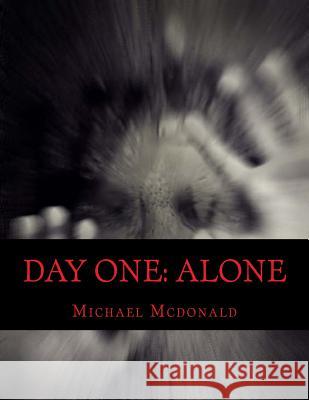 Day One: Alone MR Michael McDonald 9781517044930 Createspace Independent Publishing Platform - książka