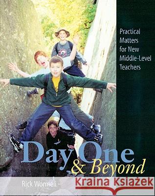 Day One and Beyond: Practical Matters for New Middle-Level Teachers Wormeli, Rick 9781571103550 Stenhouse Publishers - książka