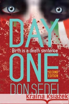 Day One: Birth is a Death Sentence Don Sedei 9781734303438 Amusement Park, LLC - książka