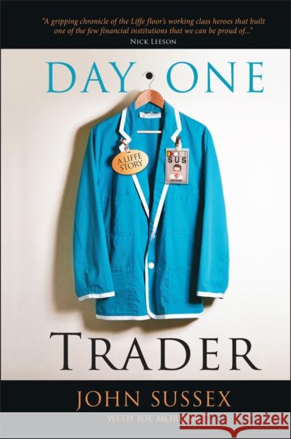 Day One Trader: A Liffe Story Sussex, John 9780470741733 John Wiley & Sons - książka