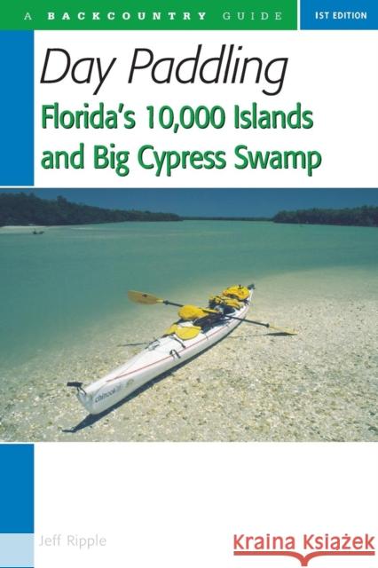 Day Paddling Florida's 10,000 Islands and Big Cypress Swamp Jeff Ripple 9780881505641 Countryman Press - książka