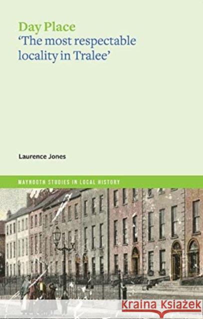 Day Place: 'the most respectable locality in Tralee' Lawrence Jones 9781801510974 Four Courts Press Ltd - książka