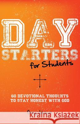 Day Starters for Students: 60 Devotional Thoughts to Stay Honest With God Johnson, Greg 9781941555088 Faithhappenings Publishers - książka