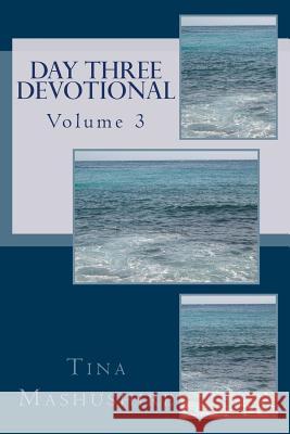 Day Three Devotional: vol. 3 Mashushire, Tina 9781530025329 Createspace Independent Publishing Platform - książka