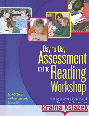 Day-To-Day Assessment in the Reading Workshop: Making Informed Instructional Decisions in Grades 3-6 Franki Sibberson Karen Szymusiak 9780439821322 Scholastic Teaching Resources (Theory an - książka