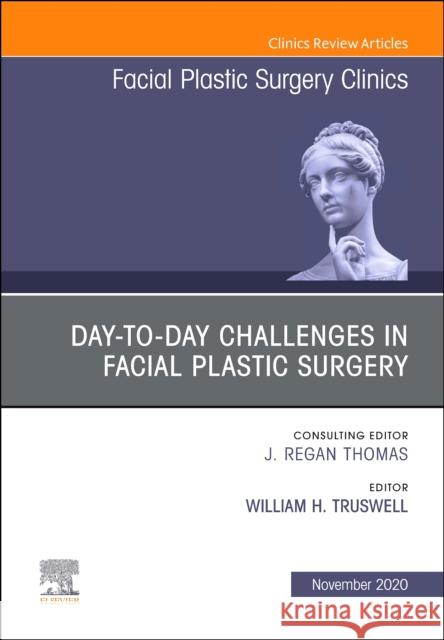 Day-to-day Challenges in Facial Plastic Surgery,An Issue of Facial Plastic Surgery Clinics of North America  9780323698160 Elsevier - Health Sciences Division - książka