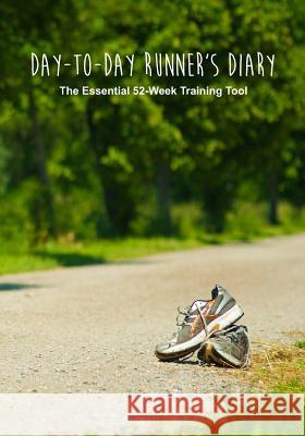 Day-to-Day Runner's Diary: The Essential 52-Week Training Tool Publishing, Fastforward 9781507746134 Createspace - książka