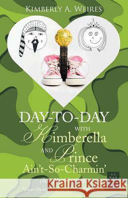 Day-to-Day with Kimberella and Prince Ain't-So-Charmin': (Still Havin' a Ball!) Weires, Kimberly a. 9781490899374 WestBow Press - książka