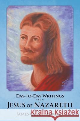Day-to-Day Writings from Jesus of Nazareth through James Coyle Morgan Morgan, James Coyle 9781504335263 Balboa Press - książka