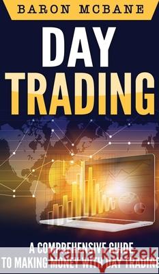 Day Trading: A Comprehensive Guide to Making Money with Day Trading Baron McBane 9781647485849 Striveness Publications - książka