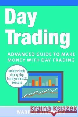 Day Trading: Advanced Guide to Make Money with Day Trading Warren Richmond 9781983604973 Createspace Independent Publishing Platform - książka