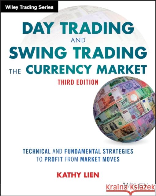 Day Trading and Swing Trading the Currency Market: Technical and Fundamental Strategies to Profit from Market Moves Lien, Kathy 9781119108412 John Wiley & Sons - książka