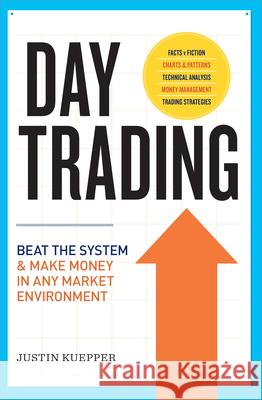 Day Trading: Beat the System and Make Money in Any Market Environment Justin Kuepper 9781623155742 Tycho Press - książka