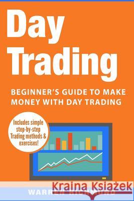 Day Trading: Beginner's Guide to Make Money with Day Trading Warren Richmond 9781548428631 Createspace Independent Publishing Platform - książka