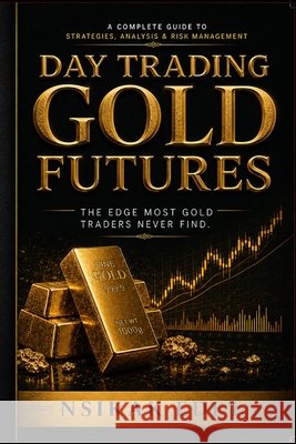 Day Trading Gold Futures: The Edge Most Gold Traders Never Find Edet, Nsikak 9798184209562 Independently Published - książka