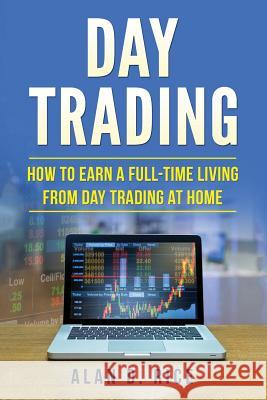 Day Trading: How to Earn a Full-Time Living From Day Trading at Home Rice, Alan D. 9781542937047 Createspace Independent Publishing Platform - książka