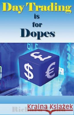 Day Trading Is for Dopes: The Unrealistic & Cruel Reality about Day Trading for Beginners Richard Rond 9781542872980 Createspace Independent Publishing Platform - książka