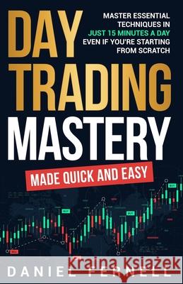 Day Trading Mastery Made Quick And Easy Daniel Fernell 9781919168302 Dtf Publishing - książka