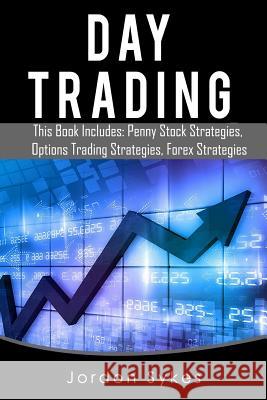 Day Trading options: 3 Manuscripts Penny Stocks Beginners, Options Trading Beginners, Forex Beginners Sykes, Jordon 9781539306603 Createspace Independent Publishing Platform - książka