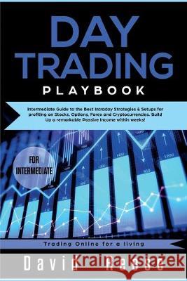 Day trading Playbook: Intermediate Guide to the Best Intraday Strategies & Setups for profiting on Stocks, Options, Forex and Cryptocurrenci David Reese 9781951595050 Create Your Reality - książka