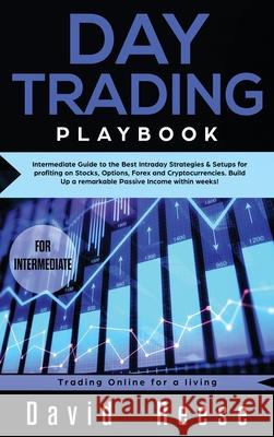 Day trading Playbook: Intermediate Guide to the Best Intraday Strategies & Setups for profiting on Stocks, Options, Forex and Cryptocurrenci David Reese 9781951595708 Create Your Reality - książka