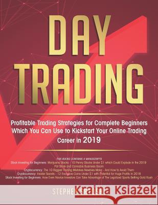 Day Trading: Profitable Trading Strategies for Complete Beginners Which You Can Use to Kickstart Your Online Trading Career in 2019 Stephen Satoshi 9781791755195 Independently Published - książka
