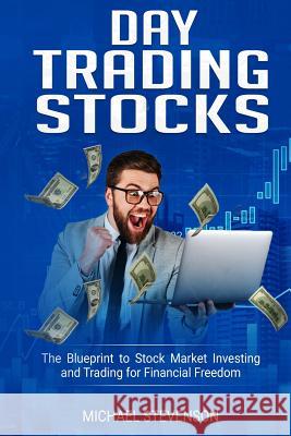 Day Trading Stock: The Blueprint to Stock Market Investing and Trading for Financial Freedom Michael Stevenson 9781093645057 Independently Published - książka