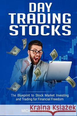 Day Trading Stock: The Blueprint to Stock Market Investing and Trading for Financial Freedom Michael Stevenson 9781096786115 Independently Published - książka