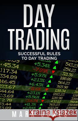 Day trading: Successful Rules to Day Trading Jones, Mark 9781541110250 Createspace Independent Publishing Platform - książka