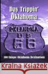 Day Trippin' Oklahoma: 100 Unique Oklahoma Destinations Knoel Honn 9781329715424 Lulu.com