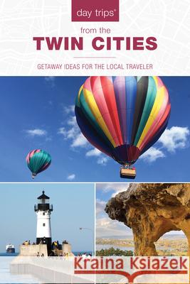 Day Trips® from the Twin Cities: Getaway Ideas for the Local Traveler Lisa Meyers McClintick 9781493075812 Globe Pequot - książka